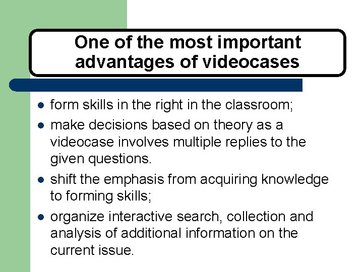 One of the most important advantages of videocases l l form skills in the