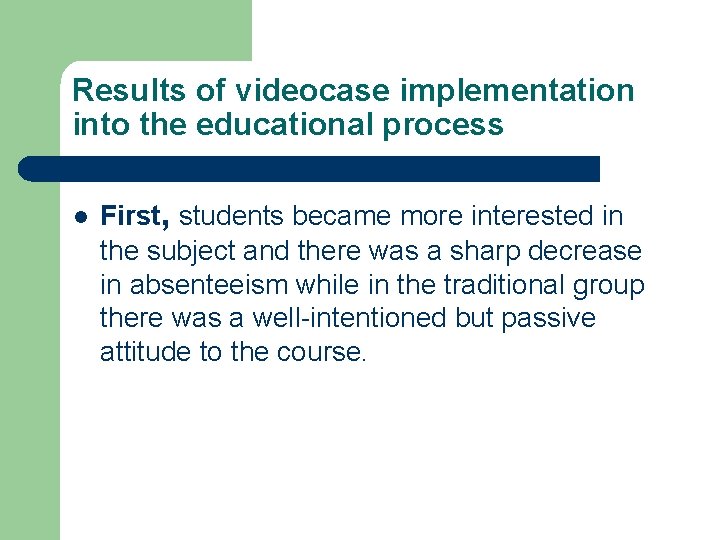 Results of videocase implementation into the educational process l First, students became more interested