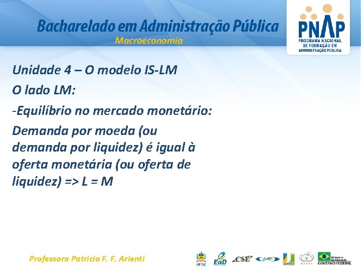 Macroeconomia Unidade 4 – O modelo IS-LM O lado LM: -Equilíbrio no mercado monetário: