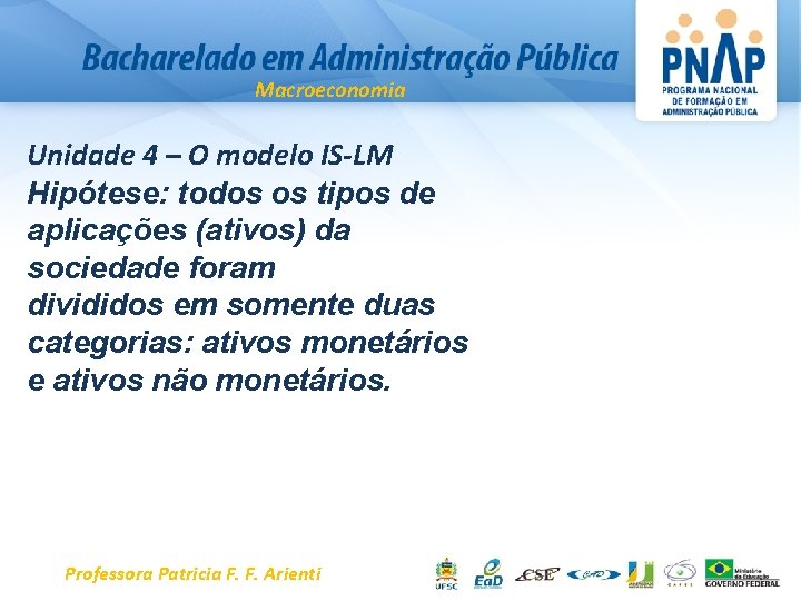 Macroeconomia Unidade 4 – O modelo IS-LM Hipótese: todos os tipos de aplicações (ativos)