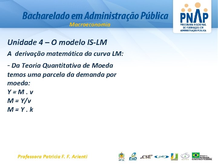 Macroeconomia Unidade 4 – O modelo IS-LM A derivação matemática da curva LM: -