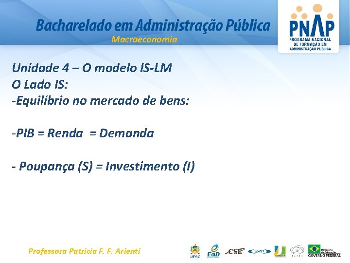 Macroeconomia Unidade 4 – O modelo IS-LM O Lado IS: -Equilíbrio no mercado de