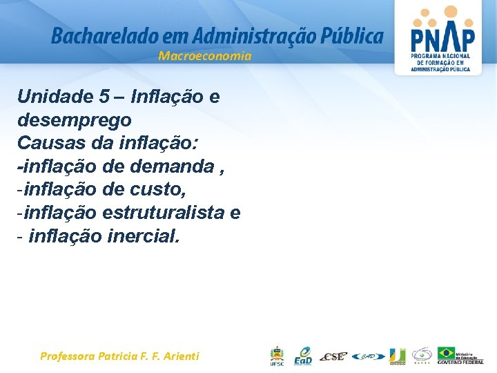 Macroeconomia Unidade 5 – Inflação e desemprego Causas da inflação: -inflação de demanda ,