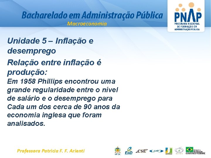 Macroeconomia Unidade 5 – Inflação e desemprego Relação entre inflação é produção: Em 1958