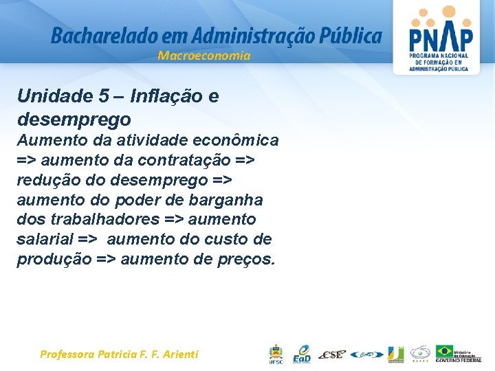 Macroeconomia Unidade 5 – Inflação e desemprego Aumento da atividade econômica => aumento da