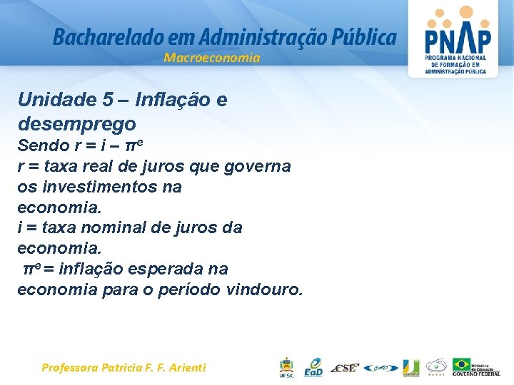 Macroeconomia Unidade 5 – Inflação e desemprego Sendo r = i – πe r