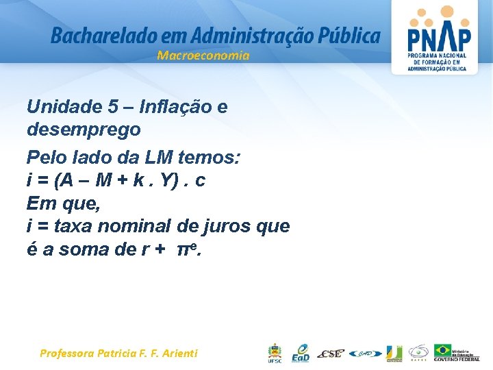 Macroeconomia Unidade 5 – Inflação e desemprego Pelo lado da LM temos: i =