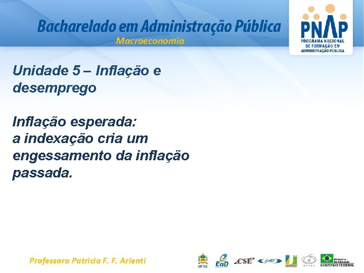 Macroeconomia Unidade 5 – Inflação e desemprego Inflação esperada: a indexação cria um engessamento