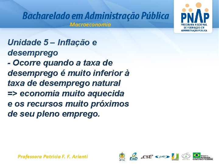 Macroeconomia Unidade 5 – Inflação e desemprego - Ocorre quando a taxa de desemprego