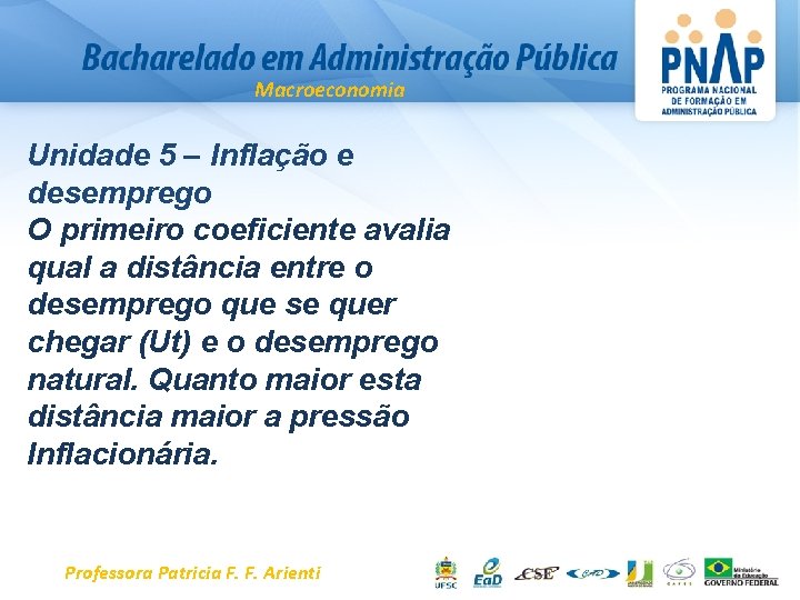 Macroeconomia Unidade 5 – Inflação e desemprego O primeiro coeficiente avalia qual a distância