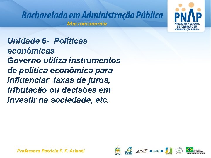 Macroeconomia Unidade 6 - Políticas econômicas Governo utiliza instrumentos de política econômica para influenciar