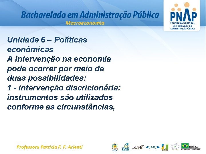 Macroeconomia Unidade 6 – Políticas econômicas A intervenção na economia pode ocorrer por meio