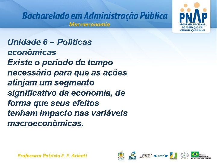 Macroeconomia Unidade 6 – Políticas econômicas Existe o período de tempo necessário para que