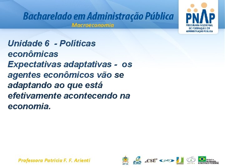 Macroeconomia Unidade 6 - Políticas econômicas Expectativas adaptativas - os agentes econômicos vão se