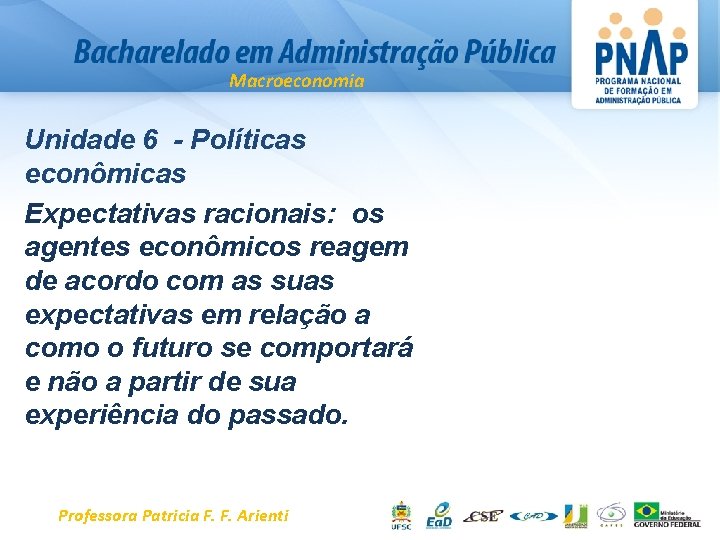 Macroeconomia Unidade 6 - Políticas econômicas Expectativas racionais: os agentes econômicos reagem de acordo