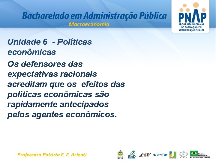 Macroeconomia Unidade 6 - Políticas econômicas Os defensores das expectativas racionais acreditam que os