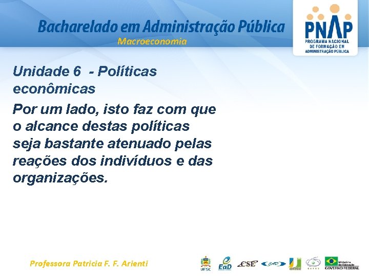 Macroeconomia Unidade 6 - Políticas econômicas Por um lado, isto faz com que o