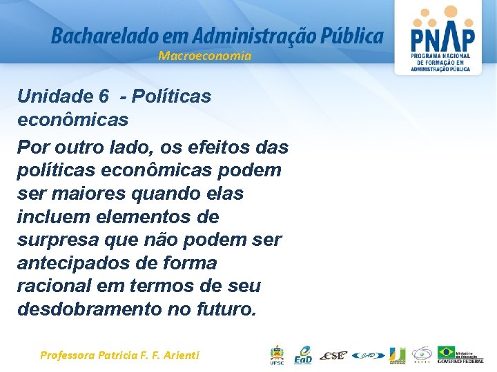 Macroeconomia Unidade 6 - Políticas econômicas Por outro lado, os efeitos das políticas econômicas