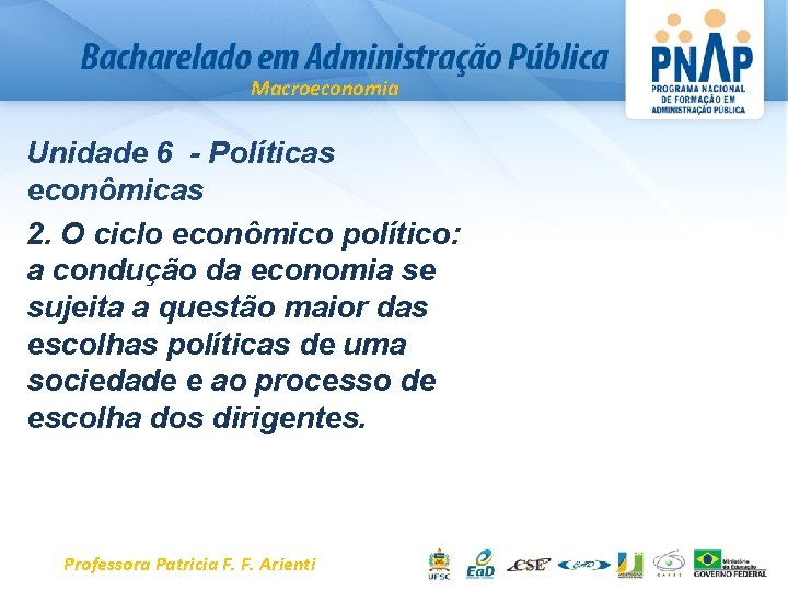 Macroeconomia Unidade 6 - Políticas econômicas 2. O ciclo econômico político: a condução da