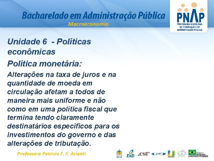 Macroeconomia Unidade 6 - Políticas econômicas Política monetária: Alterações na taxa de juros e