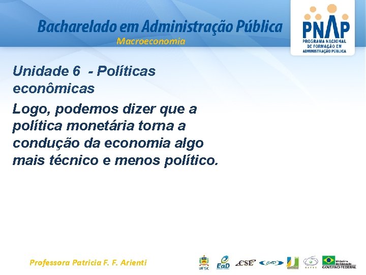 Macroeconomia Unidade 6 - Políticas econômicas Logo, podemos dizer que a política monetária torna