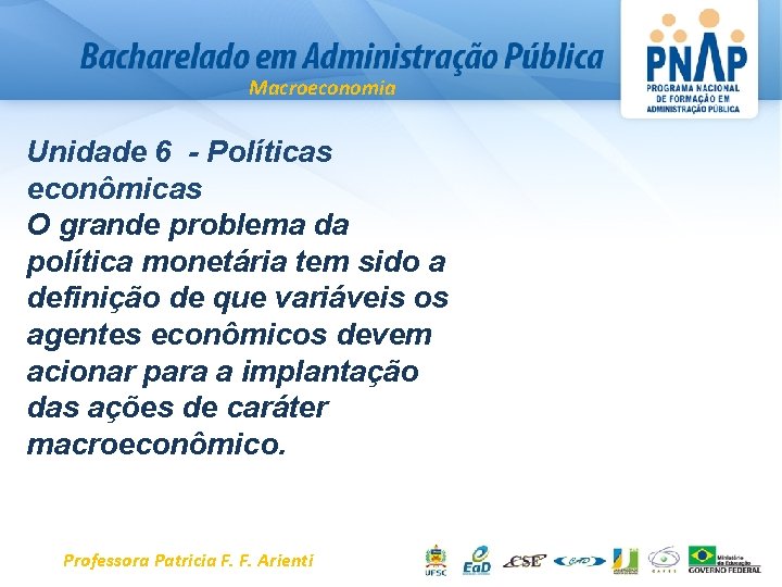 Macroeconomia Unidade 6 - Políticas econômicas O grande problema da política monetária tem sido