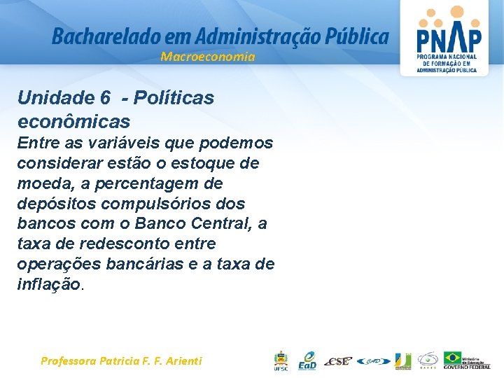Macroeconomia Unidade 6 - Políticas econômicas Entre as variáveis que podemos considerar estão o