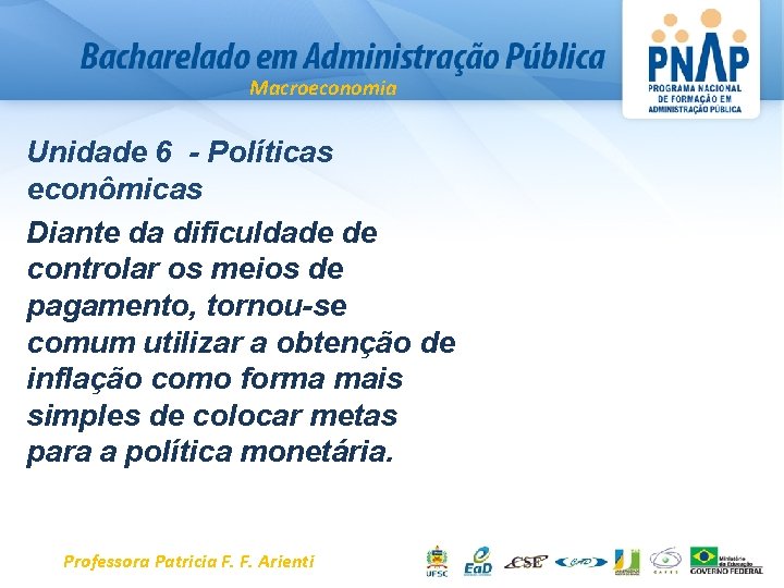 Macroeconomia Unidade 6 - Políticas econômicas Diante da dificuldade de controlar os meios de