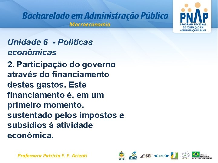 Macroeconomia Unidade 6 - Políticas econômicas 2. Participação do governo através do financiamento destes