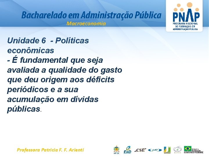 Macroeconomia Unidade 6 - Políticas econômicas - É fundamental que seja avaliada a qualidade