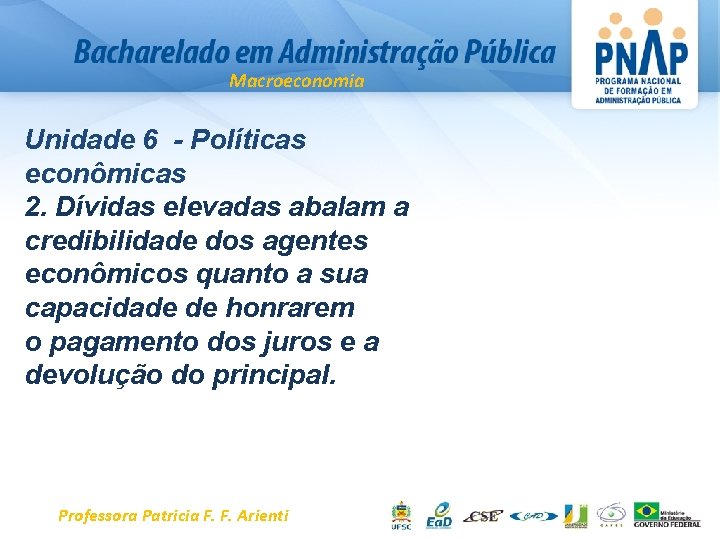 Macroeconomia Unidade 6 - Políticas econômicas 2. Dívidas elevadas abalam a credibilidade dos agentes
