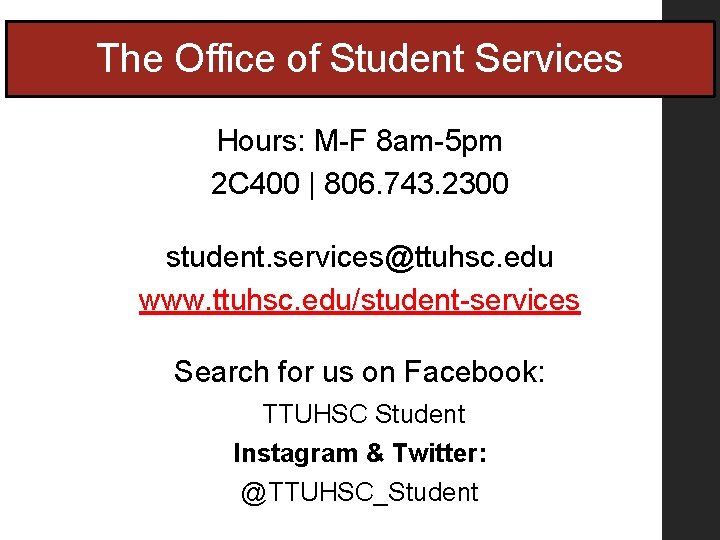The Office of Student Services Hours: M-F 8 am-5 pm 2 C 400 | The Office of Student Services Hours: M-F 8 am-5 pm 2 C 400 |