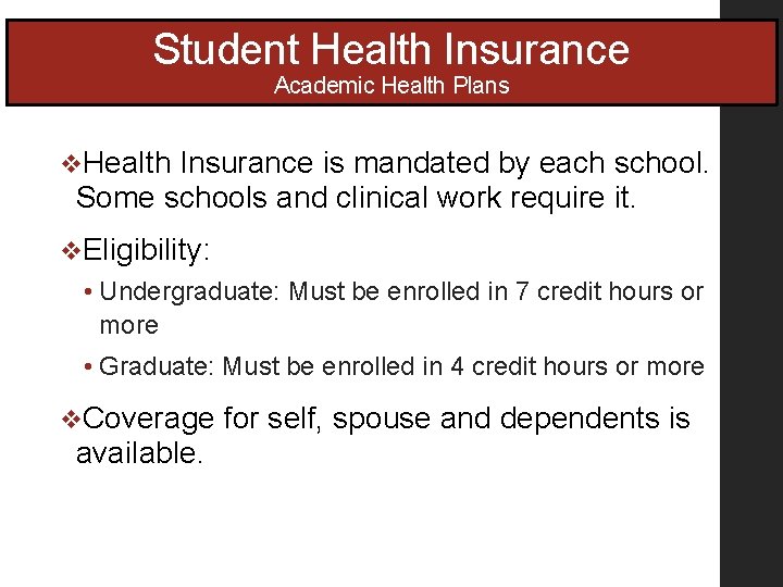 Student Health Insurance Academic Health Plans v. Health Insurance is mandated by each school. Student Health Insurance Academic Health Plans v. Health Insurance is mandated by each school.