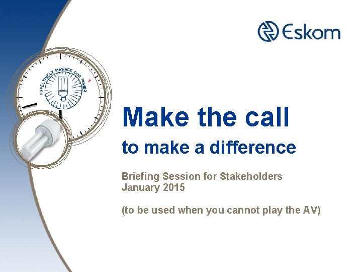 Make the call to make a difference Briefing Session for Stakeholders January 2015 (to