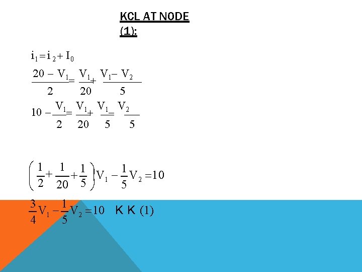 KCL AT NODE (1): i 1 i 2 I 0 20 V 1 V