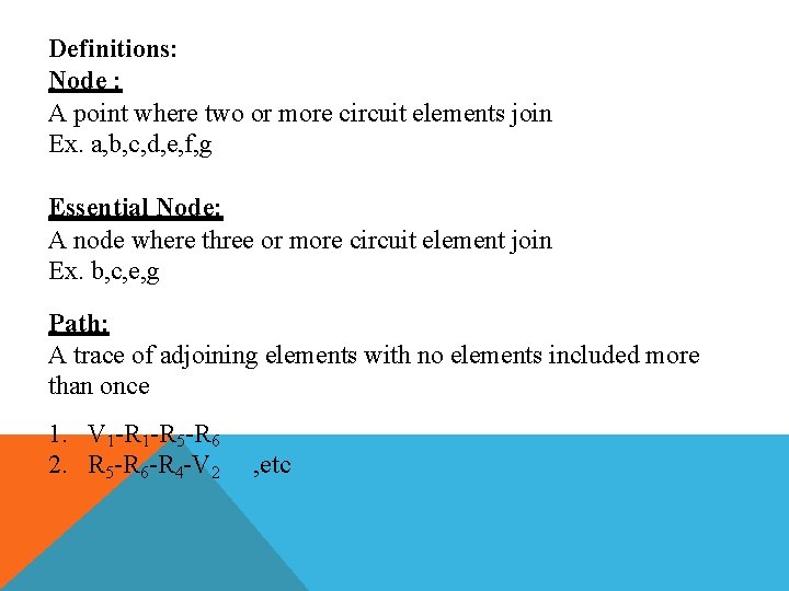 Definitions: Node : A point where two or more circuit elements join Ex. a,