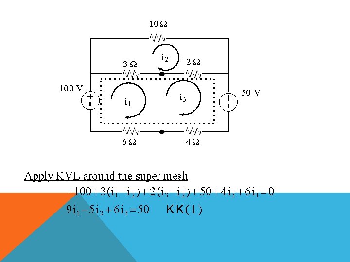 10 Ω 3Ω i 1 6Ω 2Ω i 3 +- +- 100 V i