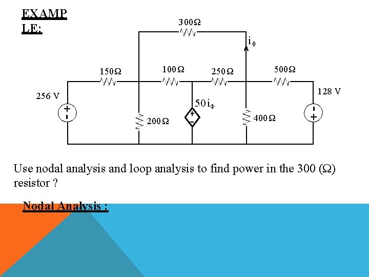 EXAMP LE: 300Ω iΦ 100 Ω 250 Ω 500 Ω 128 V 256 V