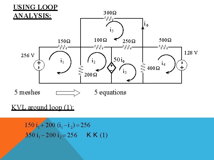 USING LOOP ANALYSIS: 300Ω iΦ i 5 100 Ω 150 Ω 500 Ω 128