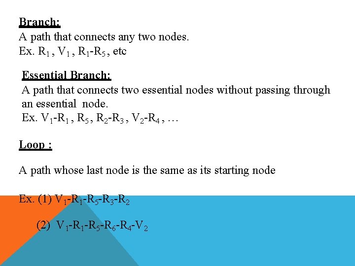 Branch: A path that connects any two nodes. Ex. R 1 , V 1