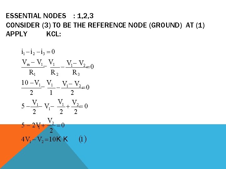 ESSENTIAL NODES : 1, 2, 3 CONSIDER (3) TO BE THE REFERENCE NODE (GROUND)