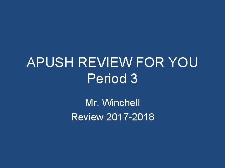 APUSH REVIEW FOR YOU Period 3 Mr. Winchell Review 2017 -2018 