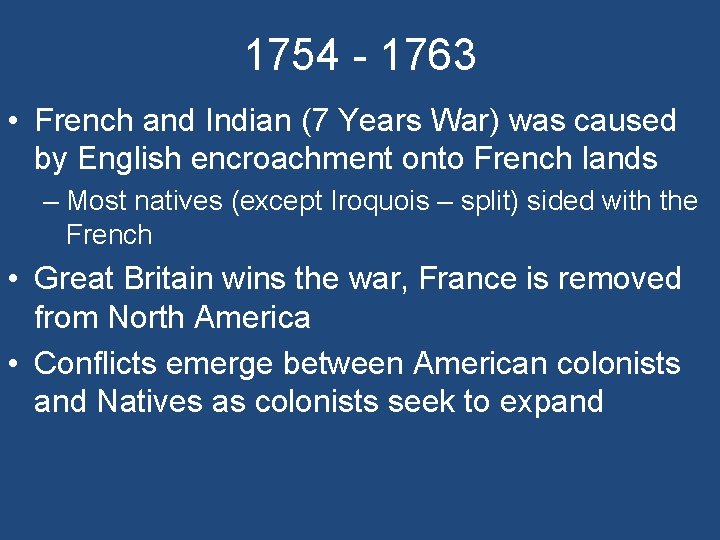 1754 - 1763 • French and Indian (7 Years War) was caused by English