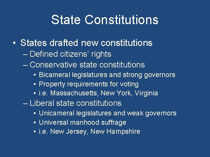 State Constitutions • States drafted new constitutions – Defined citizens’ rights – Conservative state