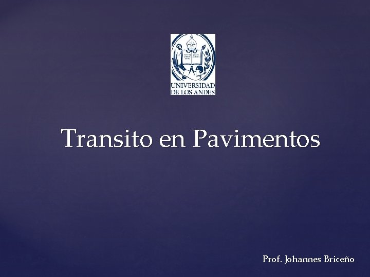 Transito en Pavimentos Prof. Johannes Briceño 