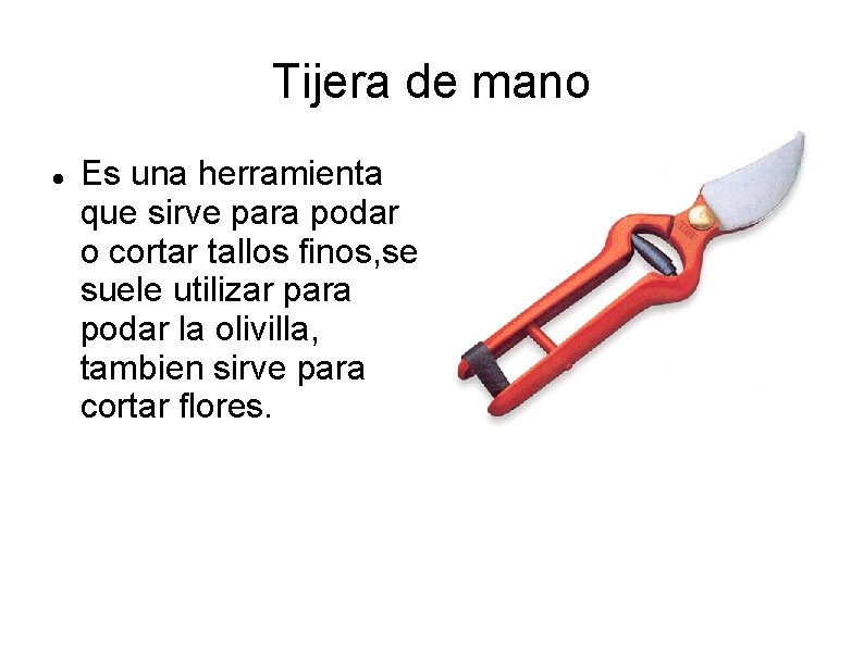 Tijera de mano Es una herramienta que sirve para podar o cortar tallos finos,