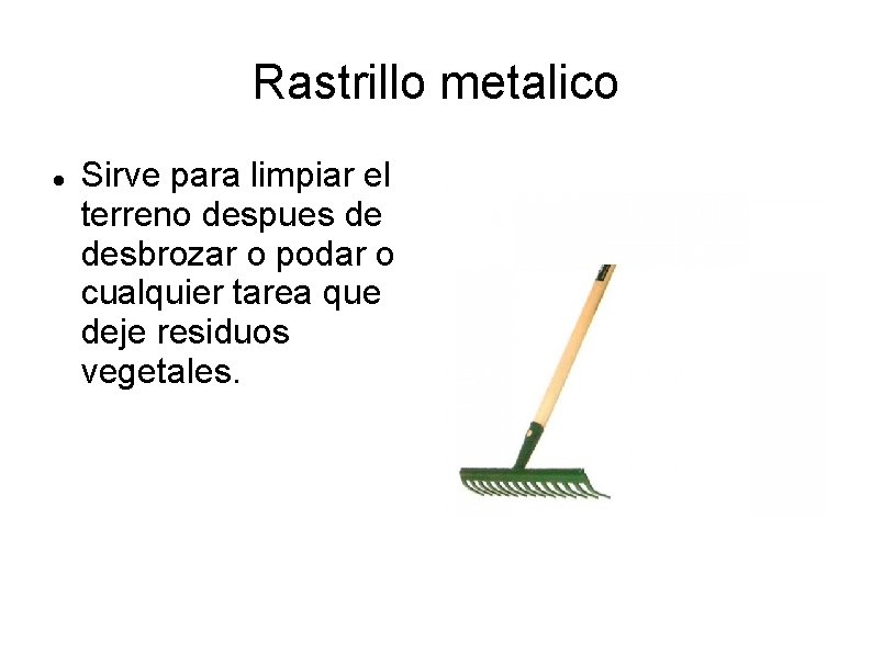 Rastrillo metalico Sirve para limpiar el terreno despues de desbrozar o podar o cualquier