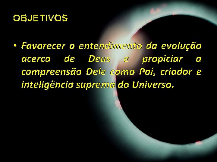 OBJETIVOS • Favorecer o entendimento da evolução acerca de Deus e propiciar a compreensão OBJETIVOS • Favorecer o entendimento da evolução acerca de Deus e propiciar a compreensão
