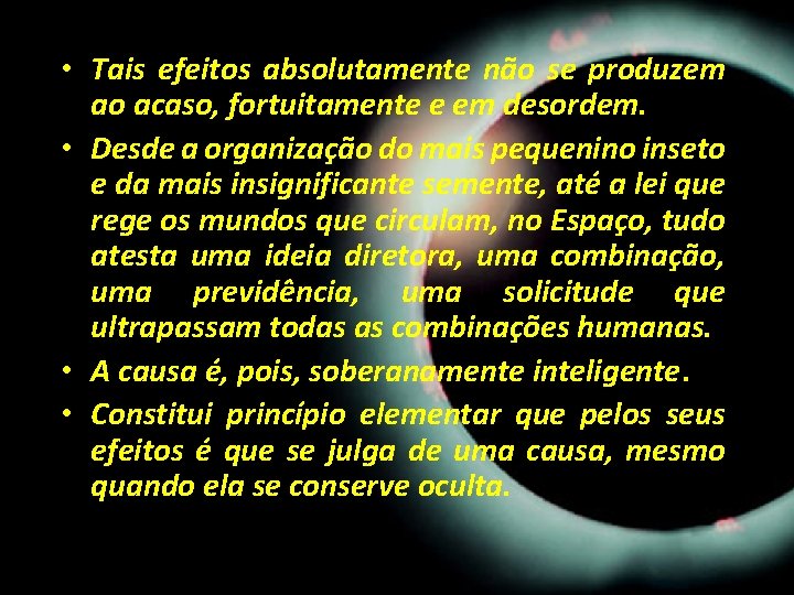 • Tais efeitos absolutamente não se produzem ao acaso, fortuitamente e em desordem. • Tais efeitos absolutamente não se produzem ao acaso, fortuitamente e em desordem.