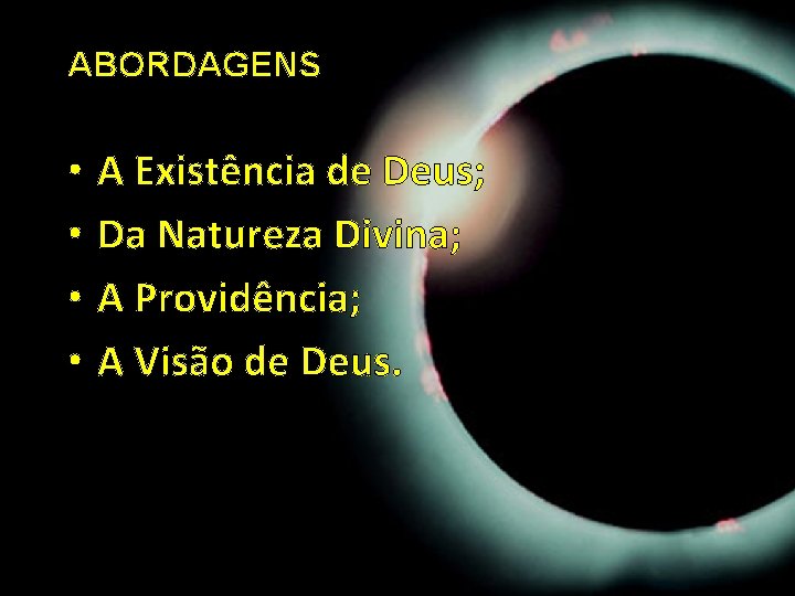 ABORDAGENS • • A Existência de Deus; Da Natureza Divina; A Providência; A Visão ABORDAGENS • • A Existência de Deus; Da Natureza Divina; A Providência; A Visão